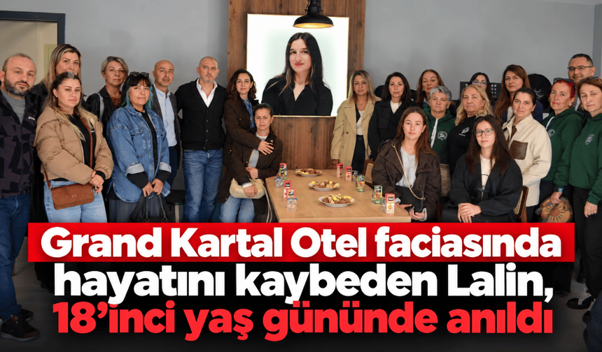 Grand Kartal Otel faciasında hayatını kaybeden lalin, 18’inci yaş gününde anıldı