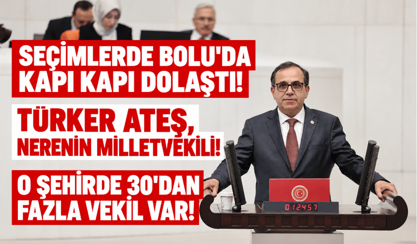 Türker Ateş, Bolu hariç herkesin milletvekili mi?