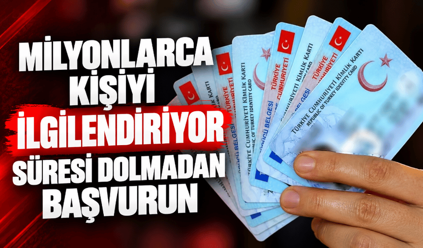 Milyonlarca kişiyi ilgilendiriyor süresi dolmadan başvurun