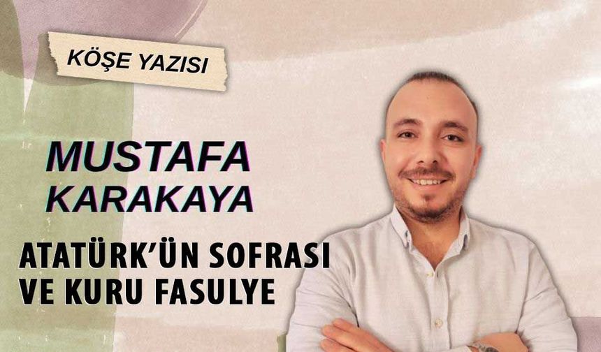Atatürk’ün sofrası ve kuru fasulye
