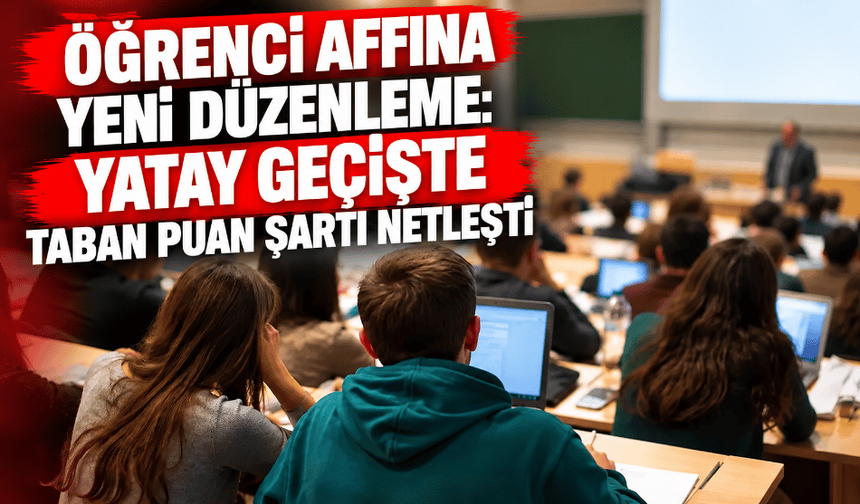 Öğrenci affına yeni düzenleme: Yatay geçişte taban puan şartı netleşti