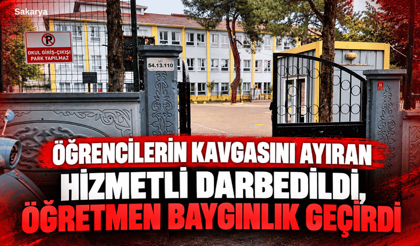 Öğrencilerin kavgasını ayıran hizmetli darbedildi, öğretmen baygınlık geçirdi