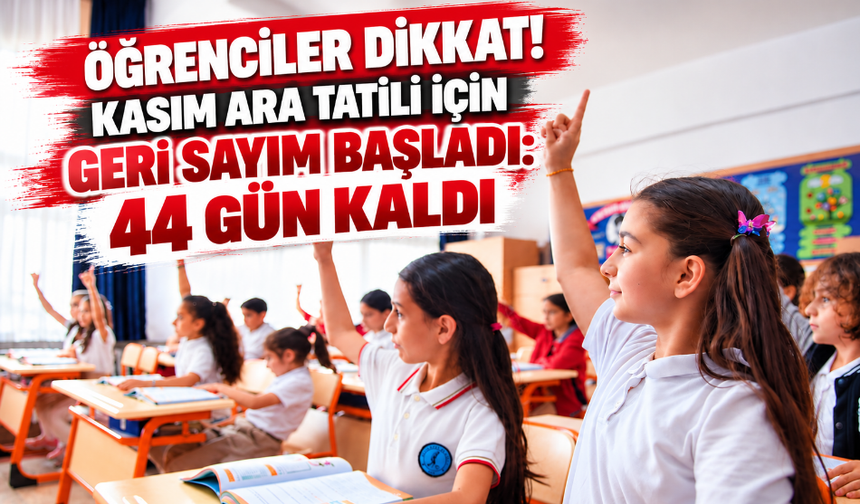 Öğrenciler Dikkat! Kasım Ara Tatili İçin Geri Sayım Başladı: 44 Gün Kaldı