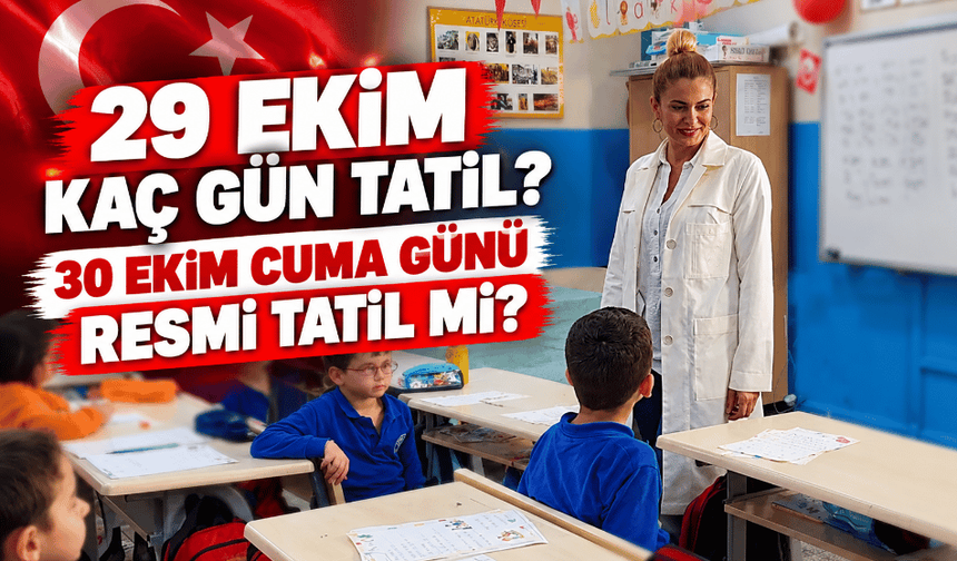 29 Ekim kaç gün tatil? 30 Ekim Cuma günü resmi tatil mi?