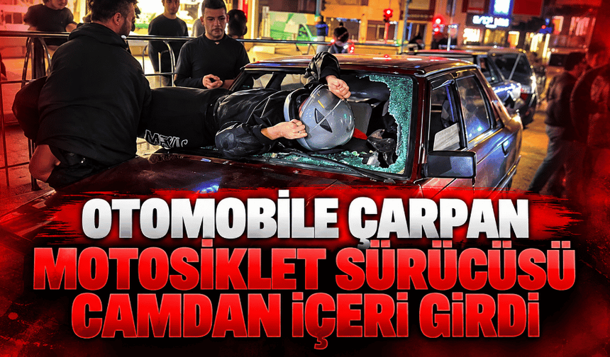 Otomobile çarpan motosiklet sürücüsü camdan içeri girdi