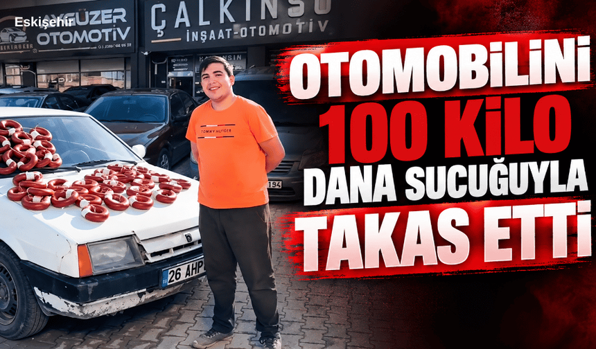 Otomobilini 100 kilo dana sucuğuyla takas etti