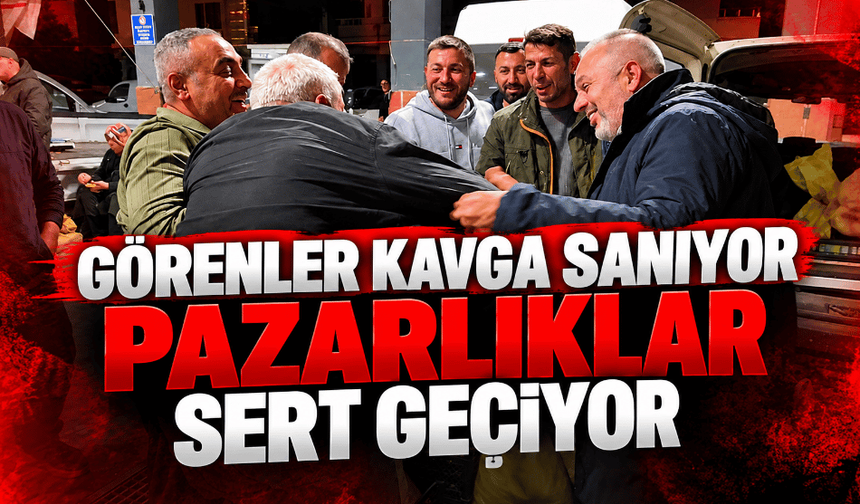 Pazarlıklar sert geçiyor, dışarıdan bakanlar kavga var sanıyor