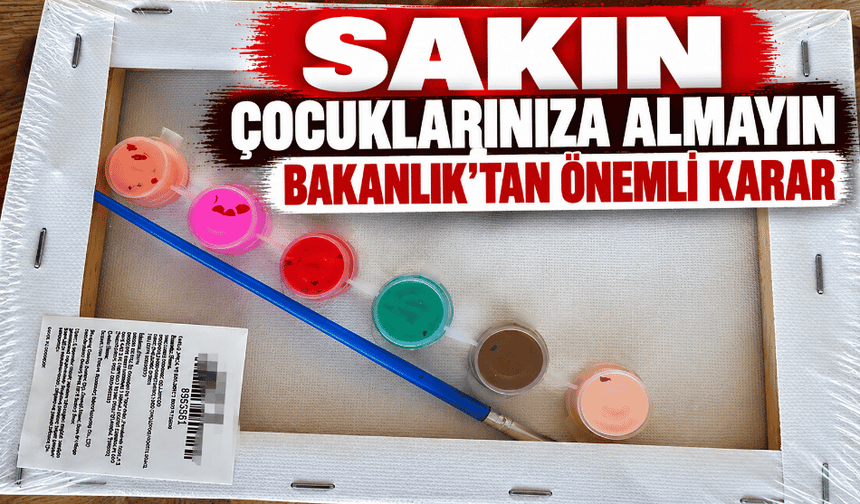 Sakın çocuklarınıza almayın Bakanlık’tan önemli karar