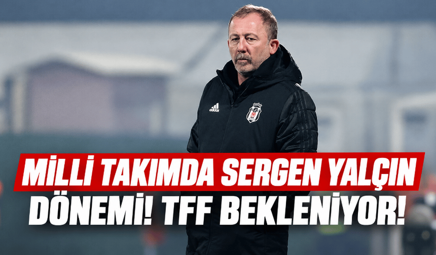 A Milli Takım’da Sergen Yalçın dönemi başlıyor! Resmî açıklama bekleniyor
