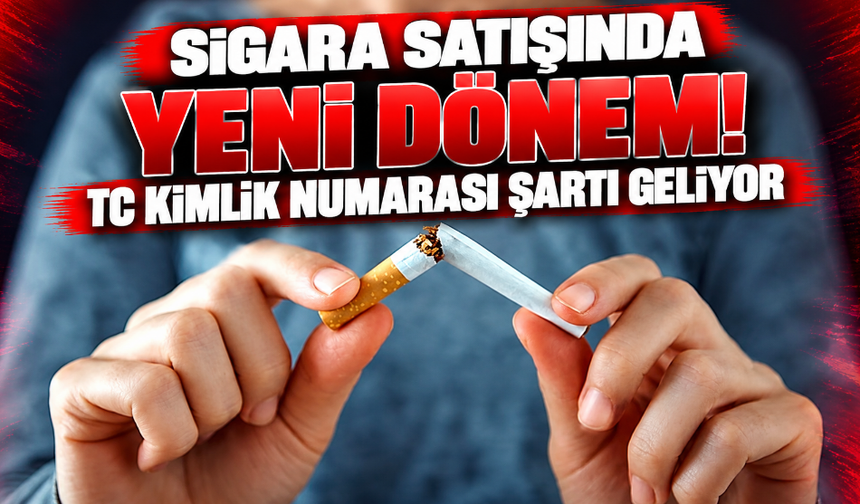 Sigara satışında yeni dönem! TC kimlik numarası şartı geliyor