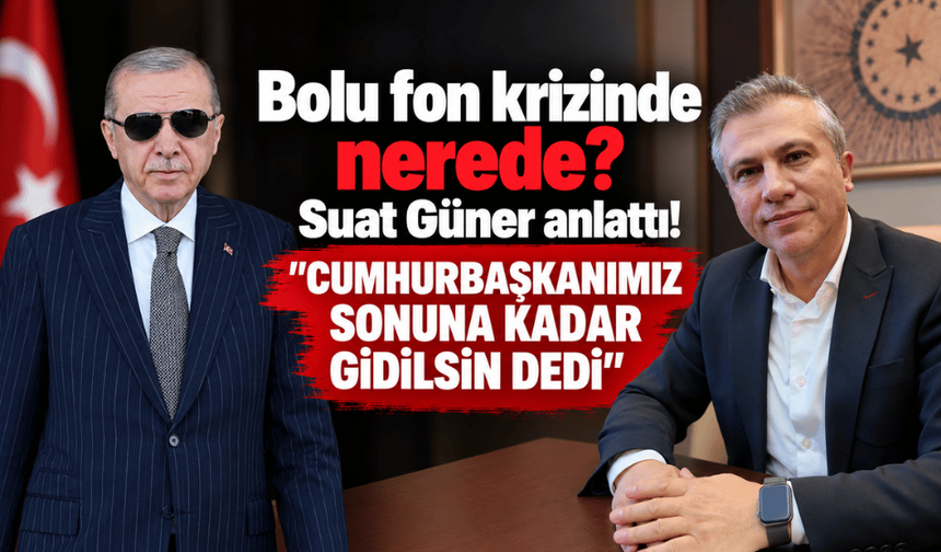 Bolu fon krizinde nerede? Suat Güner anlattı!