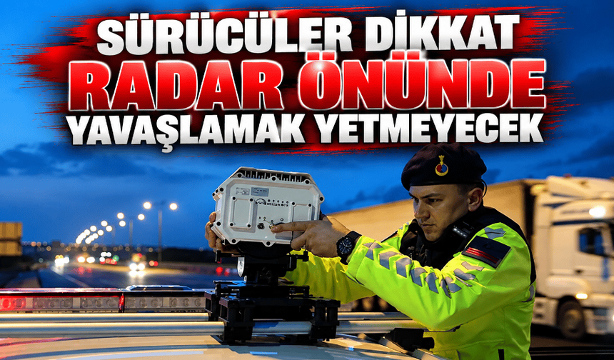 Sürücüler dikkat radar önünde yavaşlamak yetmeyecek