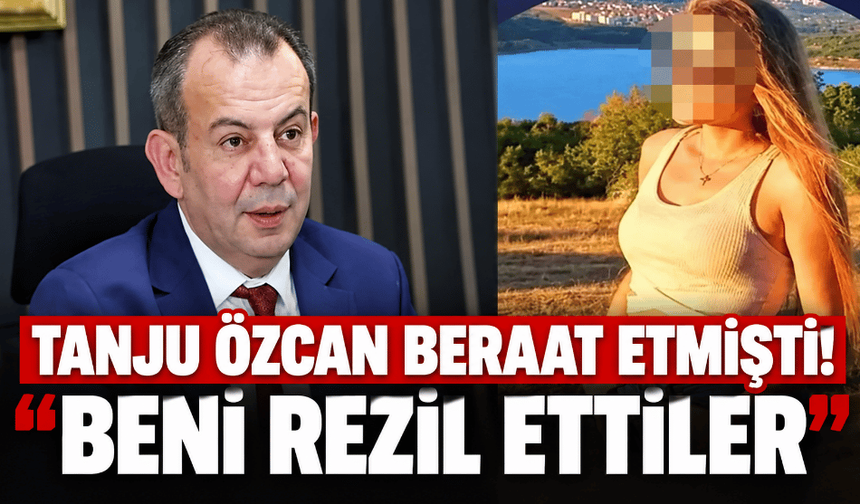 Tanju Özcan: “Beni bütün Türkiye’ye rezil ettiler”