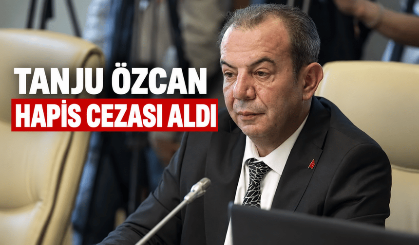 Tanju Özcan'a hapis cezası verildi