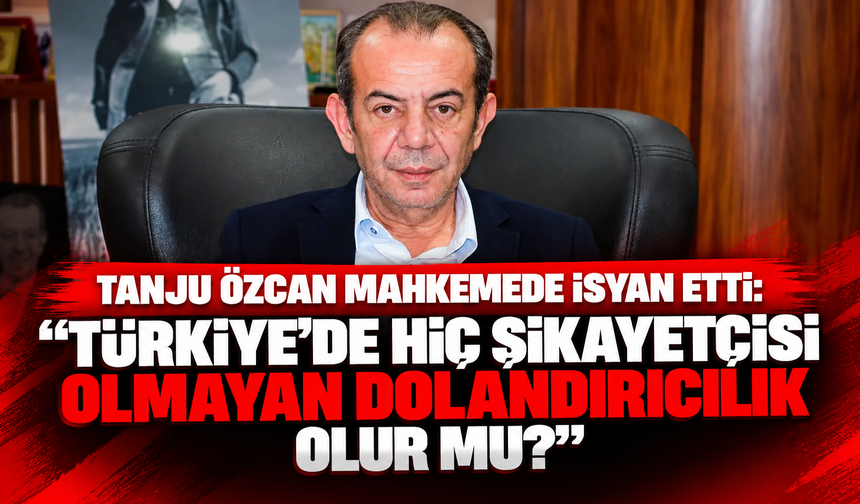Tanju Özcan mahkemede isyan etti: “Türkiye’de hiç şikayetçisi olmayan dolandırıcılık olur mu?”
