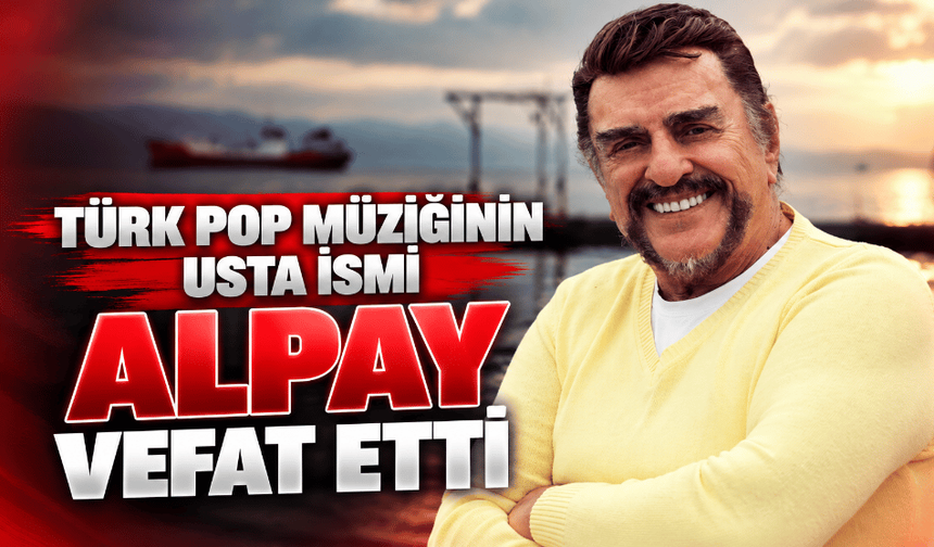 Türk pop müziğinin usta ismi Alpay vefat etti