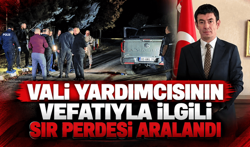 Vali yardımcısının vefatıyla ilgili sır perdesi aralandı