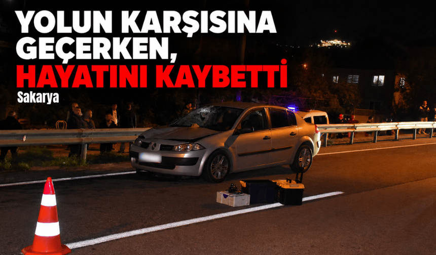 Yolun karşısına geçerken, hayatını kaybetti