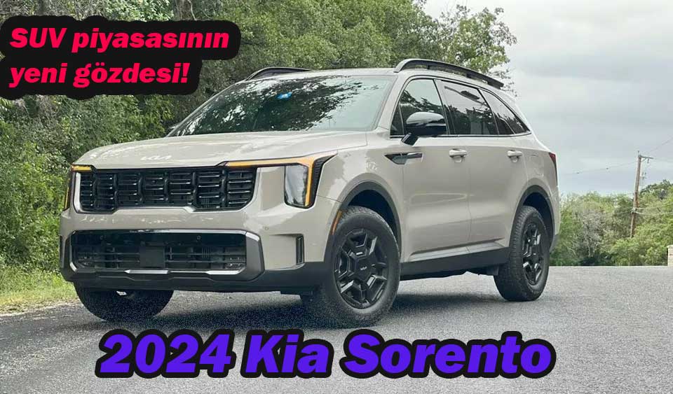 2024 Kia Sorento çıktı! Fiyatı ve özellikleri neler? Köroğlu Gazetesi