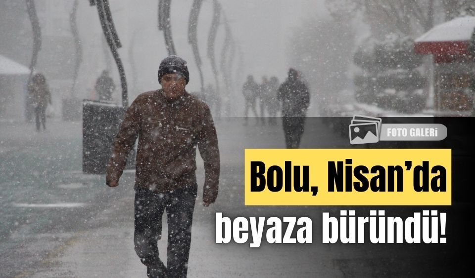 Bolu, Nisan ayında beyaza büründü