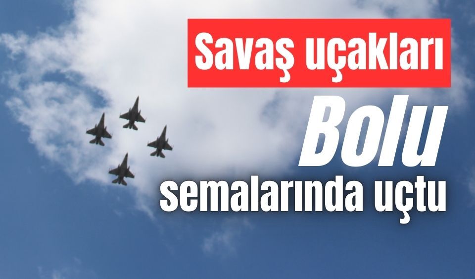 Türk savaş uçakları, Bolu’yu selamladı