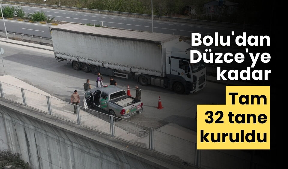 Bolu'dan Düzce'ye kadar tam 32 tane kuruldu