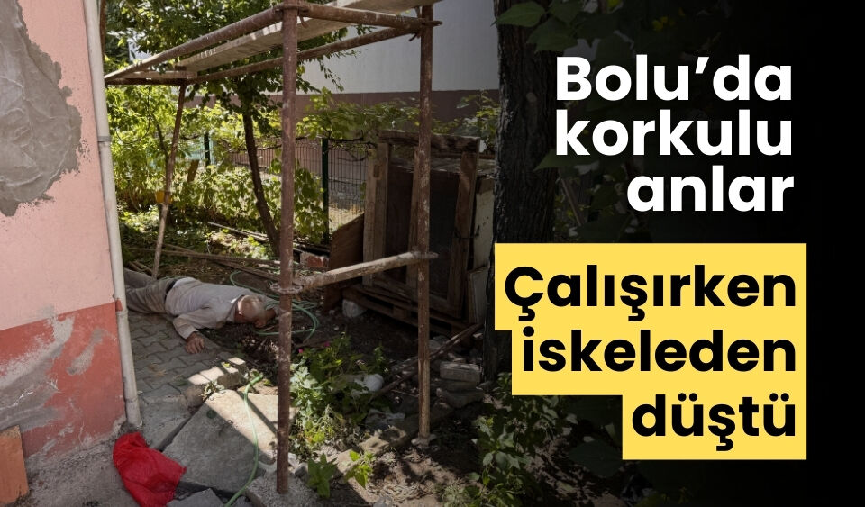 Bolu'da iskeleden düşen işçi yaralandı