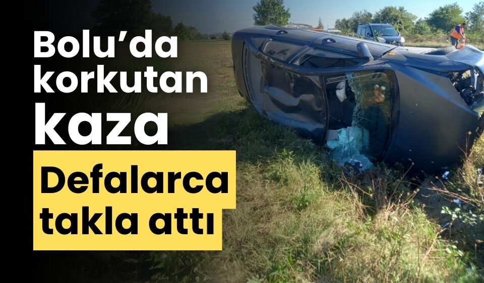 Bolu’da korkutan kaza defalarca takla attı