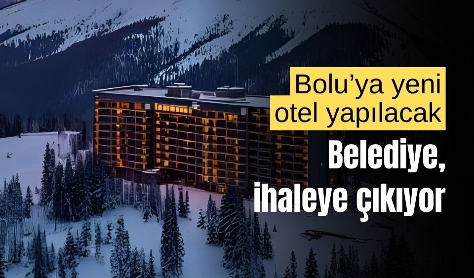 Bolu Belediyesi, otel yapımı için ihaleye çıkıyor