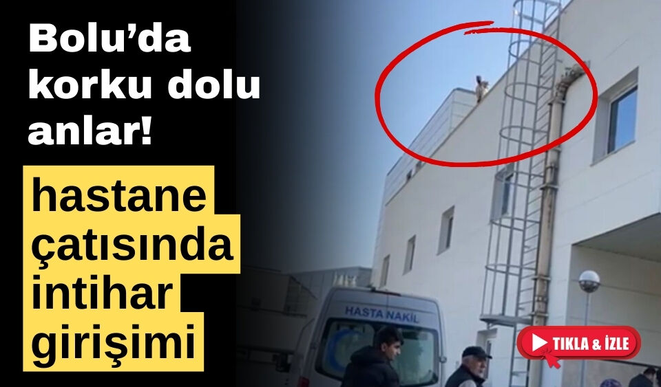 Bolu’da bir şahıs “Borçlarım var” diyerek hastane çatısından atlamaya kalkıştı