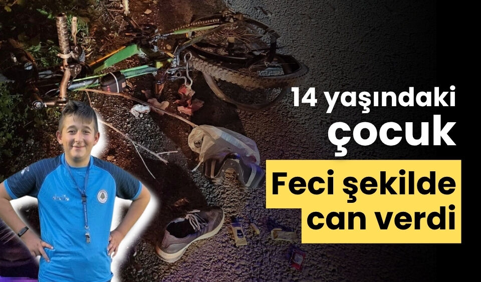 14 yaşındaki çocuk feci şekilde can verdi