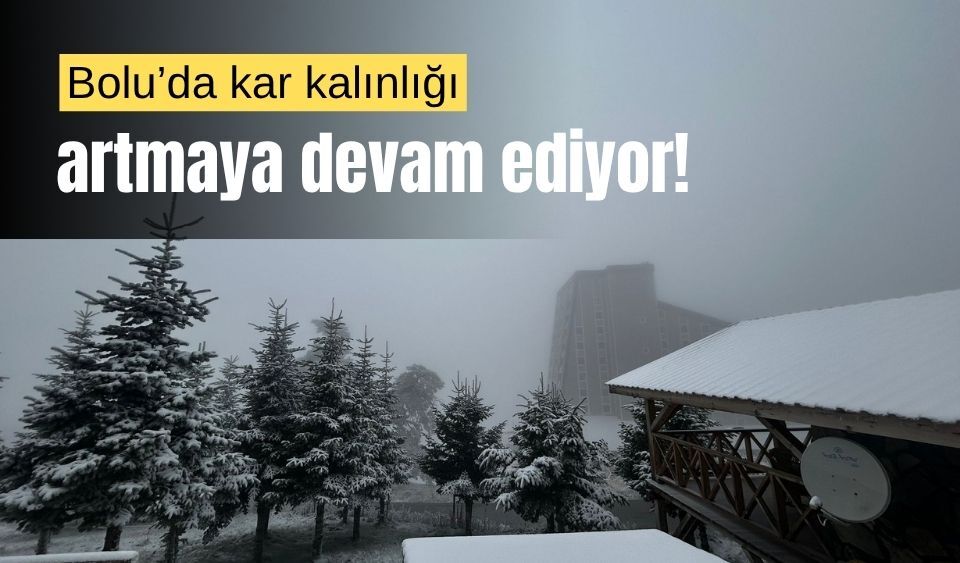Bolu’da, kar kalınlığı artmaya devam ediyor!