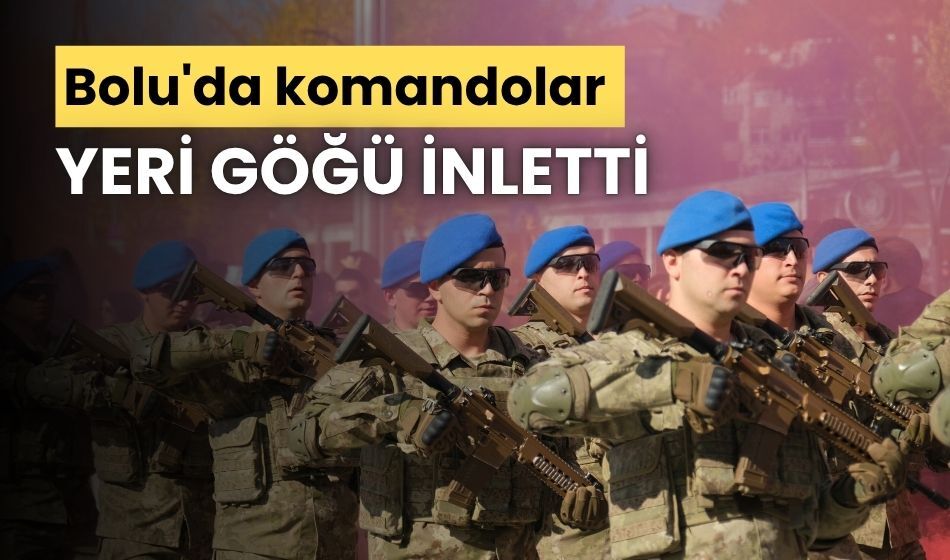 Bolu'da komandolar, yeri göğü inletti