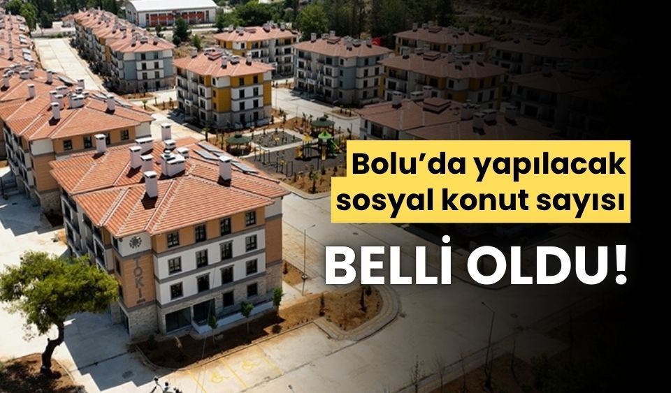 Bolu’da, 1200 sosyal konut yapılacak