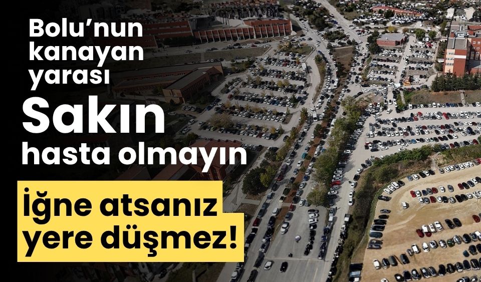 Bolu’nun kanayan yarası iğne atsanız yere düşmez!