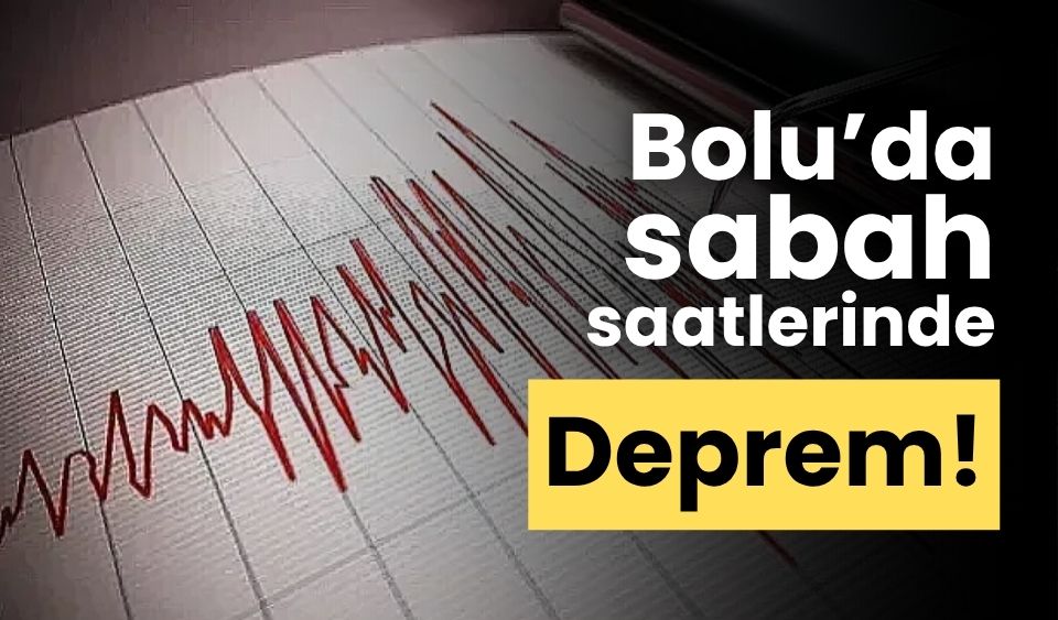 Bolu’da sabah saatlerinde deprem!