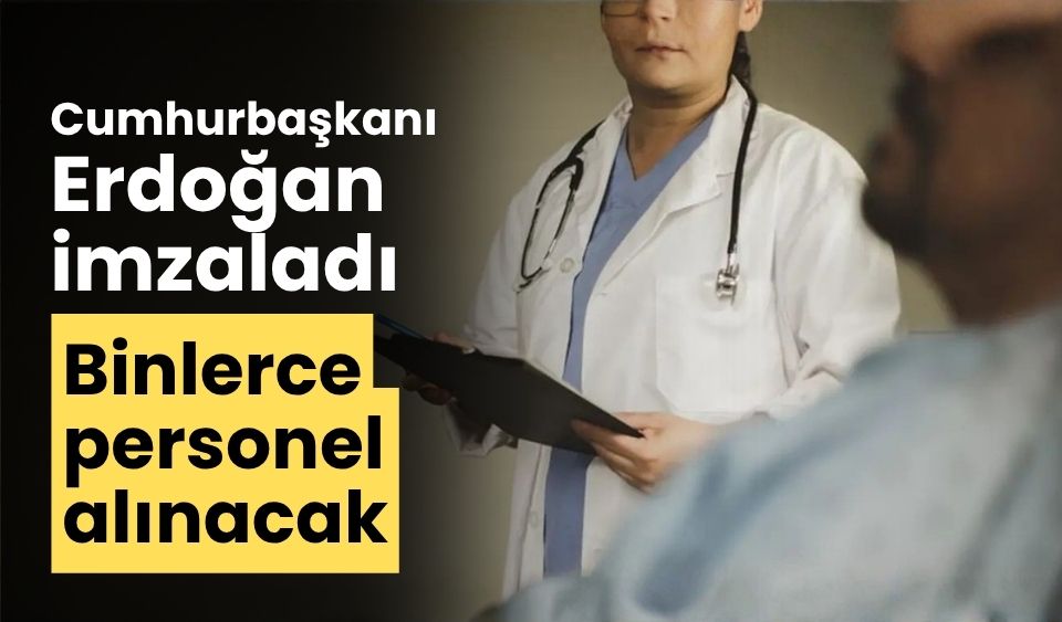 Cumhurbaşkanı Erdoğan imzaladı binlerce personel alınacak