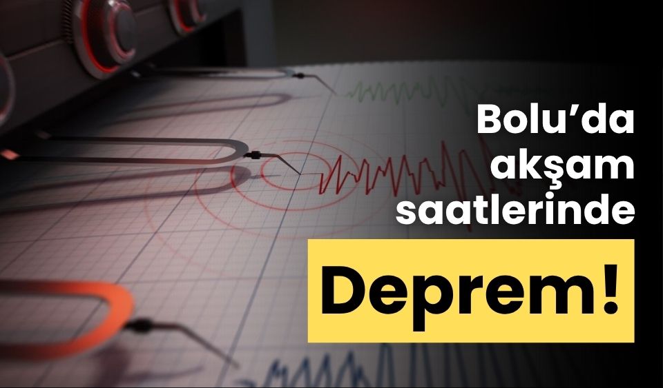 Bolu’da akşam saatlerinde deprem!