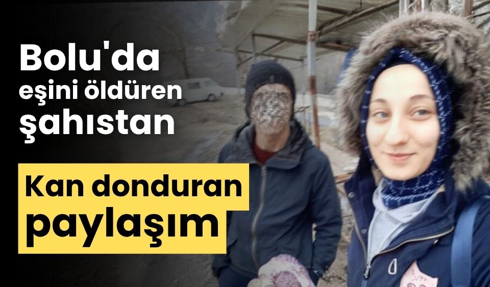 Bolu'da eşini öldüren şahıstan, kan donduran paylaşım