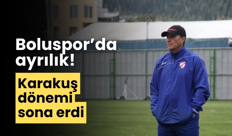 Boluspor’da ayrılık! Karakuş dönemi sona erdi