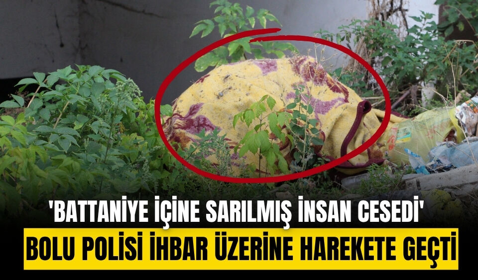 'Battaniye içine sarılmış insan cesedi' ihbarı ekipleri harekete geçirdi