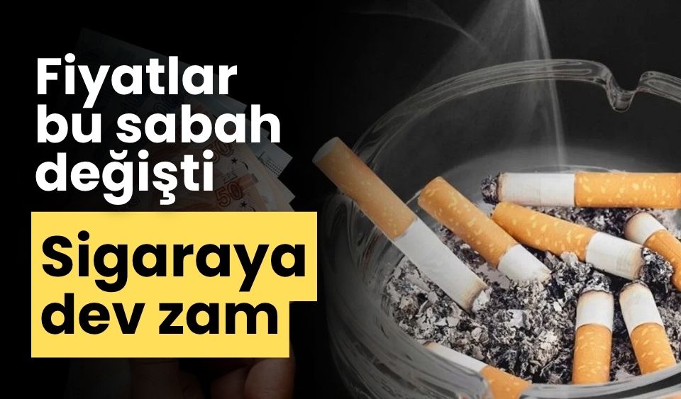 Fiyatlar bu sabah değişti, sigaraya dev zam