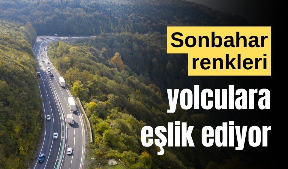 Sürücüler, sonbahar renkleriyle yolculuk yapıyor