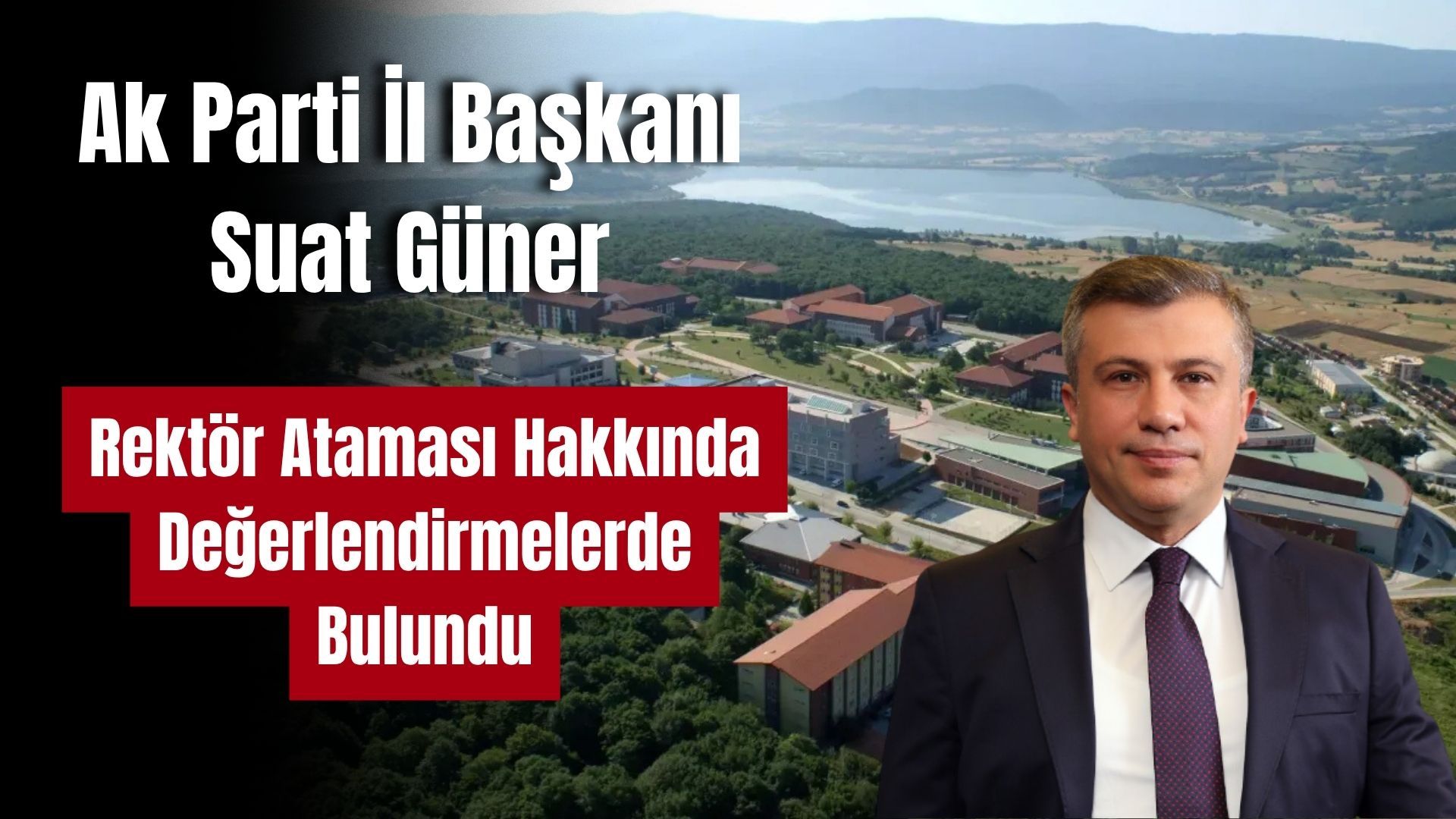Ak Parti İl Başkanı Suat Güner BAİBÜ Rektör Ataması Hakkında Değerlendirmelerde Bulundu