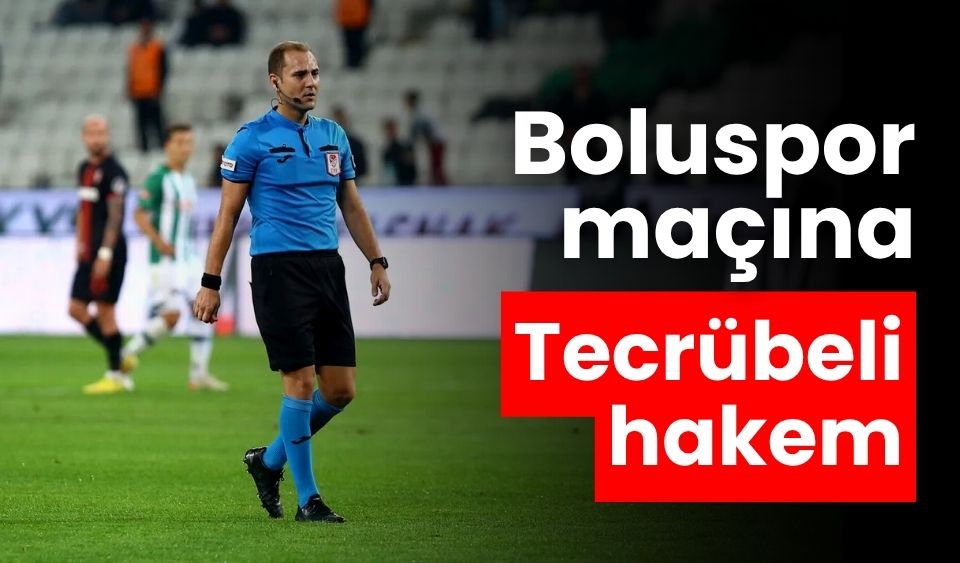 Boluspor maçına tecrübeli hakem