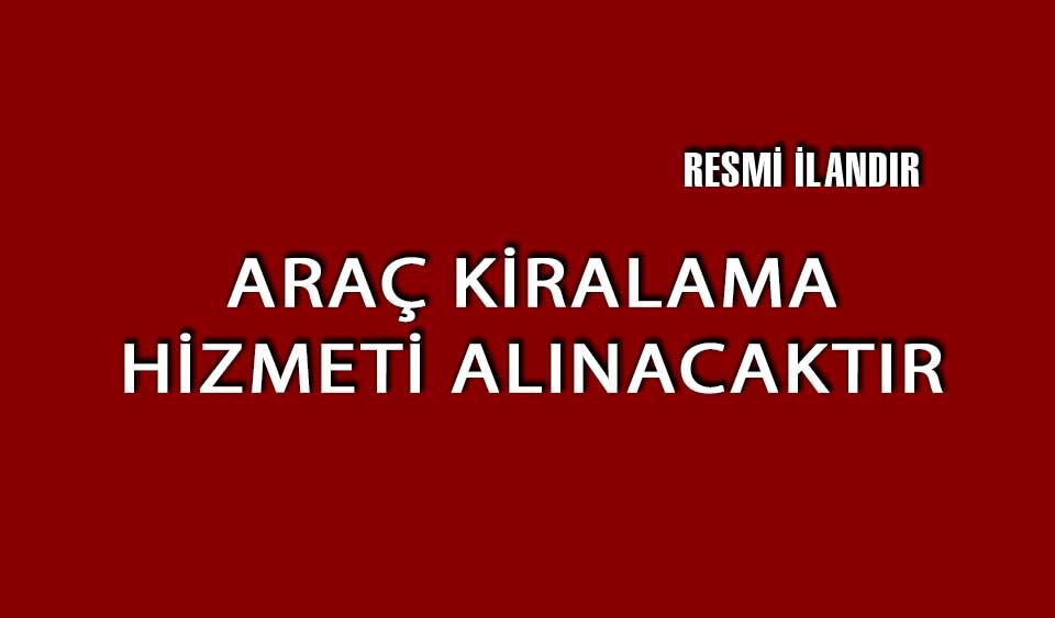 ARAÇ KİRALAMA HİZMETİ ALINACAKTIR