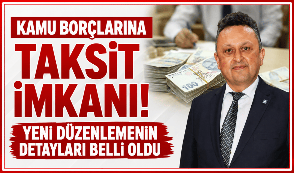 Kamu borçlarına taksit imkanı! Yeni düzenlemenin detayları belli oldu