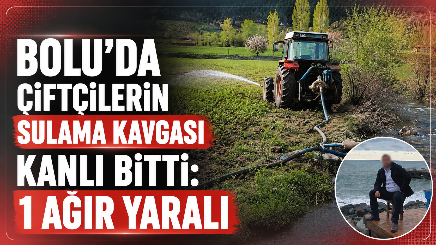 Bolu'da Sulama Kavgası Kanlı Bitti: 1 Ağır Yaralı