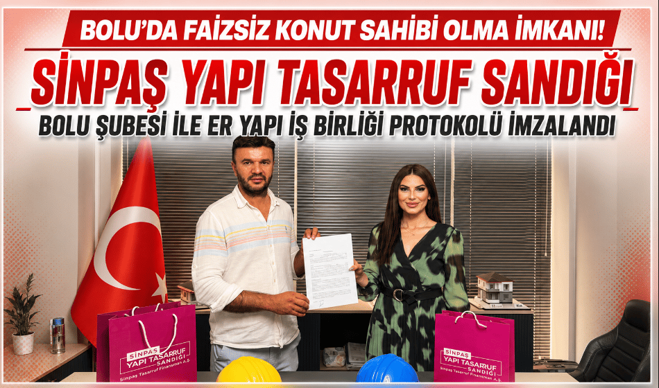 Sinpaş Yapı Tasarruf Sandığı Bolu Şubesi ile Er Yapı Arasında İş Birliği Protokolü İmzalandı