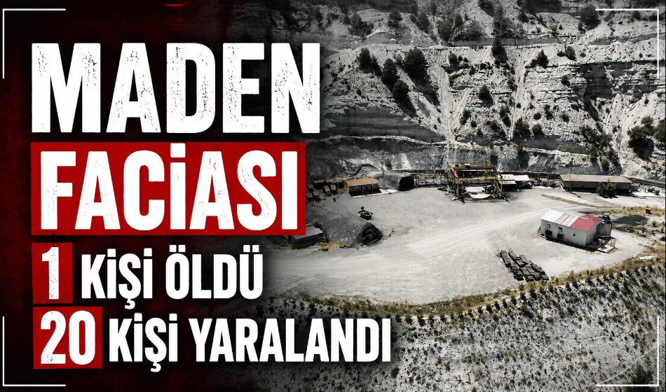 Maden faciası: 1 kişi öldü 20 kişi yaralandı